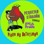 PEQUENO CIDADÃO convida PIA FRAUS - PIROU NA BATATINHA