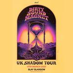 Dirty Sound Magnet - UK Shadow Tour