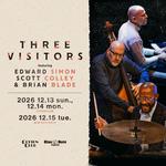 THREE VISITORS featuring EDWARD SIMON, SCOTT COLLEY & BRIAN BLADE