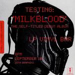 TESTING: 'MILKLBLOOD' THE SELF-TITLED DEBUT ALBUM