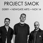 Project SMOK - Live at Newgate Arts Centre, Derry