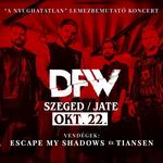 10.22. DFW, vendég: Escape, Tiansen @JATE, Szeged