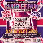 Club FFRUK: Chaos UK + Dogshite + Daddy Those Men Scare Me — hosted by Segs (Ruts / Ruts D