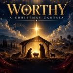 Worthy : A Christmas Cantata