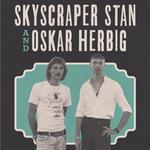 Skyscraper Stan and Oskar Herbig