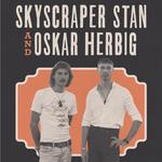 Skyscraper Stan and Oskar Herbig