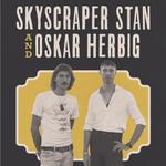 Skyscraper Stan and Oskar Herbig