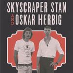 Skyscraper Stan and Oskar Herbig