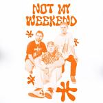 Not My Weekend Live!