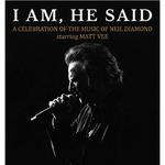 I AM, HE SAID A Celebration of Neil Diamond starring Matt Vee