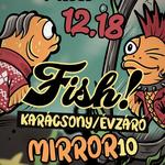 12.18. FISH! - Összjubileumi évzáró + Mirror 10 @A38, Budapest