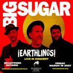 BIG SUGAR ¡EARTHLINGS! TOUR- BRANTFORD