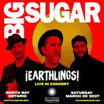 BIG SUGAR ¡EARTHLINGS! TOUR- NORTH BAY