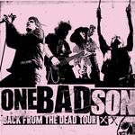 ONE BAD SON Back From The Dead Tour