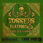Flatfoot 56 with The Tossers, and the Three Blue Teardrops 