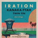 Iration, Kanaka Fyah, Twin Fin
