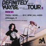 DEFINITELY MAYBE HEADLINE TOUR IN CHICAGO @ TIVOLI BOWL