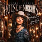 Payton Howie's House of Mirrors - The Birthday Spectacle
