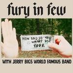 How Bad Do You Want Us? Tour with Fury in Few and Jerry Big's World Famous Band