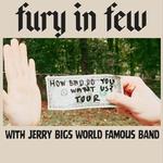How Bad Do You Want Us? Tour with Fury in Few and Jerry Big's World Famous Band