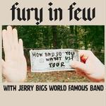 How Bad Do You Want Us? Tour with Fury in Few and Jerry Big's World Famous Band