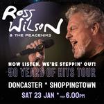 Ross Wilson & The Peaceniks: Now Listen! We’re Steppin’ Out! - 50 Years Of Hits Tour