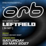 The Orb & Special Guest: Leftfield (DJ Set)