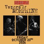 The Shea Presents:  Vapors of Morphine