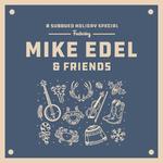 A Subdued Holiday Special Featuring: Mike Edel & Friends