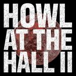Howl at the Hall II