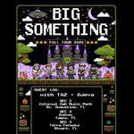 Big Something w/ TAZ and Ajeva