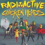 Radioactive Chicken Heads