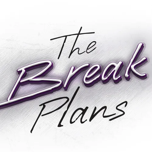 The Break Plans
