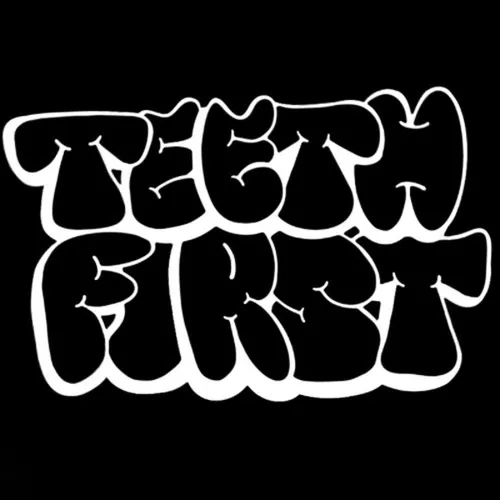 TEETH FIRST