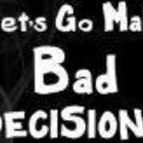 Bad Decisions