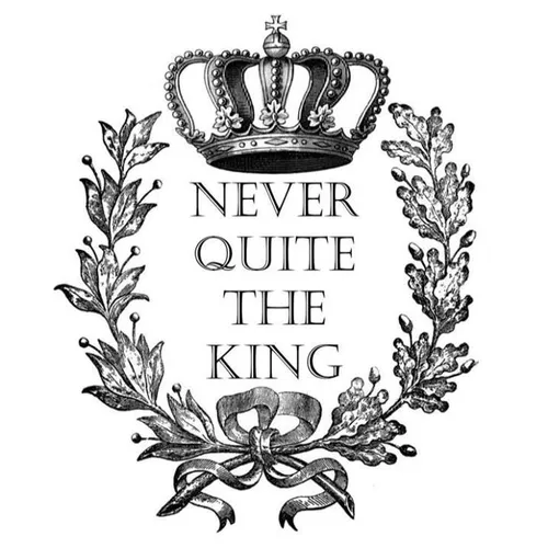 Never Quite The King